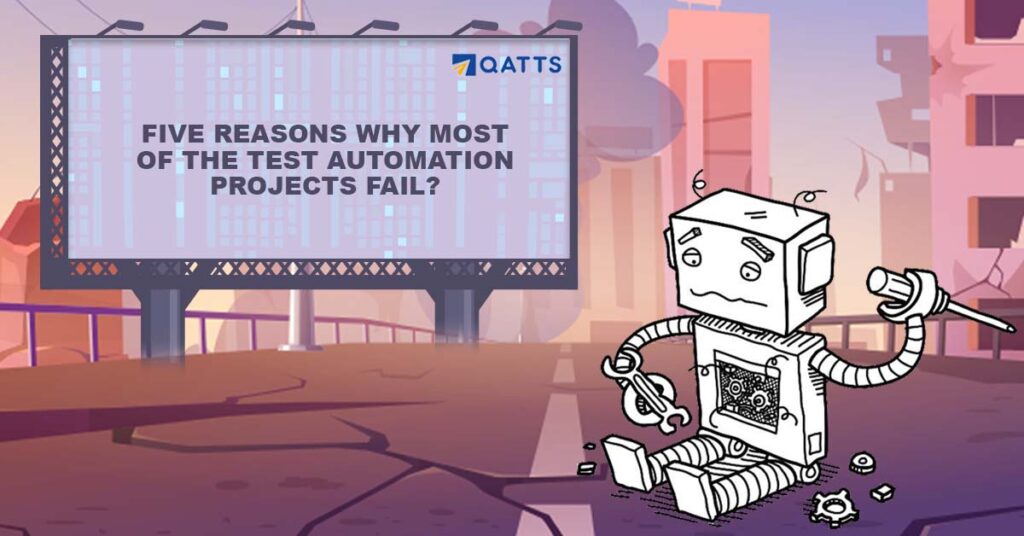 Five Reasons Why Most of the Test Automation Projects Fail?